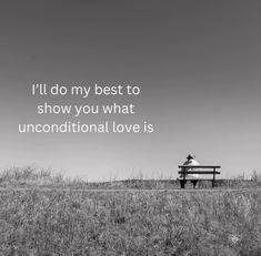 a person sitting on top of a bench in a field with the words i'll do my best to show you what unconventional love is