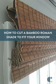 a bamboo roman shade to fit your window