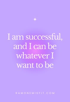 a quote that says i am successful and i can be whatever i want to be