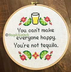 a cross stitch pattern with the words you can't make everyone happy, you're not tequila