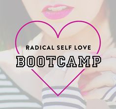 the words radical self love boot camp are overlaid by a woman's heart