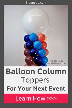 balloons are stacked on top of each other with the words balloon column toppers for your next event