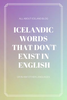 an image with the words iceland words that don't exist in english on it