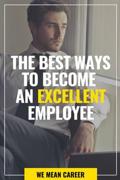 the best ways to become an excellent employee - we mean career is not just for men