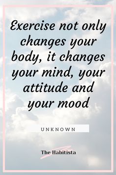 an image with the quote exercise not only changes your body, it changes your mind, your attitude and your mood