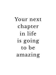 a quote that reads your next charter in life is going to be amazing