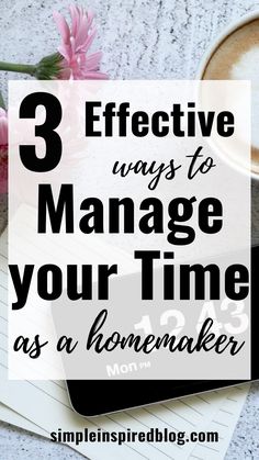 a cup of coffee and notebook with the words 3 effective ways to manage your time as a homemaker