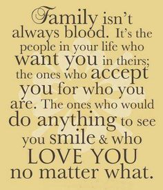 a quote that says family isn't always blood it's the people in your life who want you