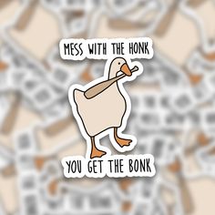 a sticker that says mess with the honk you get the bonk