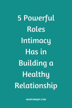 the words, 5 powerful roles intimacy has in building a healthy relationship