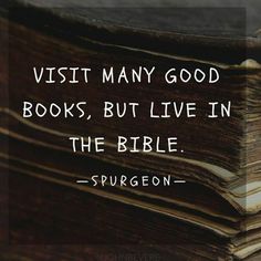 a stack of books with the quote visit many good books, but live in the bible surgeon