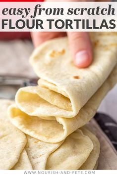 tortillas stacked on top of each other with text overlay reading easy from scratch flour tortillas