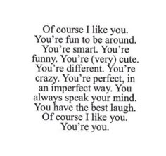 a quote that reads if course i like you, you're fun to be around