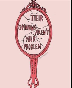 a pink mirror with the words their opinions aren't your problem