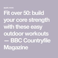 the words fit over 50 build your core strength with these easy outdoor workouts - bbc countryside magazine