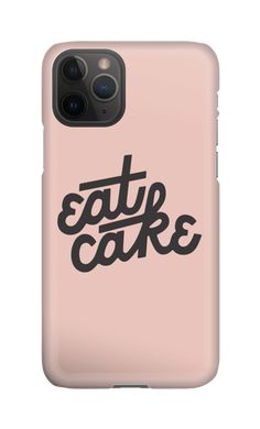 a pink phone case with the words eat cake on it