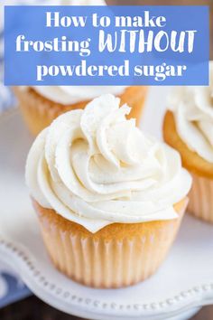 White cupcake topped with frosting made without powdered sugar. Buttercream Frosting Without Powdered, Not Too Sweet Frosting, Frosting Without Powdered Sugar, Buttercream Frosting Recipe Easy, Powdered Sugar Recipes, Fluffy Frosting Recipes, Whipped Buttercream Frosting