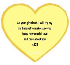 a yellow heart with the words as your girlfriend, i will try my hardest to make sure you know how much i love and care about you