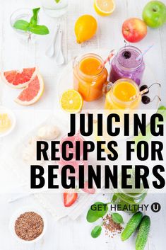 the words juicing recipes for beginners are surrounded by various fruits and juices