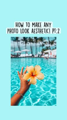 a person holding a flower in front of a pool with the words how to make any photo look aesthetic pt2?