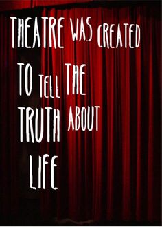 there is a red curtain with the words theatre was created to tell the truth about life