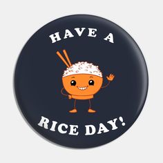 Have A Rice Day! T-Shirt. Cute Japan Noodles Asian Shirt for asian food lovers and rice fans everywhere. Original Have A Rice Day! Shirt Design featuring cute rice bowl artwork. -- Choose from our vast selection of pins to match with your desired size to make the perfect custom pin. Pick your favorite: Movies, TV Shows, Art, and so much more! Available in small and large. Perfect to wear or to decorate your bag or backpack with. Japan Noodles, Noodles Asian, Funny Asian, Japan Baseball, Asian Humor, Japan Design, Manga Cute, Rice Bowl, Asian Food