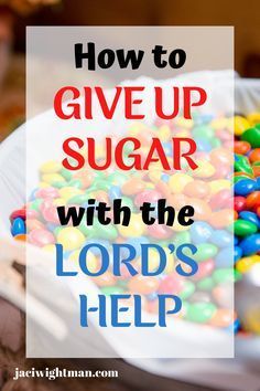 a bowl full of candy with the words how to give up sugar with the lord's help