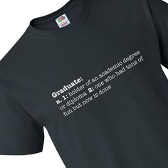 Graduation and commencement speeches often begin with a definition. "Webster's Dictionary defines 'commencement' as..." Well, with this awesome graduation T-shirt, you won't need to look far for the definition of "graduate!" Add this grad shirt to your graduation ensemble and wear it under your gown or to your graduation party. Get a bunch and give them away as graduation gifts to all your friends or to everyone in the graduation class! © OTC

o Fits sizes 54-56
o Brand: Fruit of the Loom
o Customizable Casual T-shirt For Graduation Gift, Graduation Gift Text Print T-shirt, Cotton Graduation T-shirt, Customizable Black T-shirt For Graduation, Customizable Graduation T-shirt With Crew Neck, Webster Dictionary, Grad Shirts, Piece Sign, Fruit Of The Loom