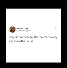 a tweet that reads, why do brothers eat like they're the only person in the house