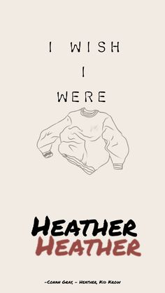 a poster with the words, i wish i were heather heater on it