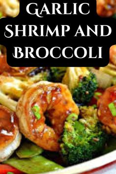 this is an image of garlic shrimp and broccoli in a bowl with the words garlic shrimp and broccoli