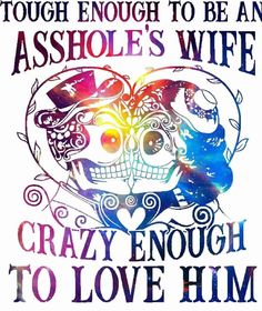 a poster with the words, tough enough to be an ashole's wife crazy enough to love him