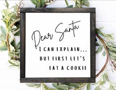 a sign that says dear santa i can explain but first let's eat a cookie