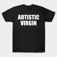 Buy "Autistic Virgin Shirt Autistic Virgin Funny Saying Quote" now! Shirts in our store are available in both toddler and unisex youth sizes. Many color choices for the print are available including glitter and regular font. Click our store "Gemmabhonde" for more designs and style options. -- Choose from our vast selection of Crewneck and V-Neck T-Shirts to match with your favorite design to make the perfect graphic T-Shirt. Pick your favorite: Classic, Boxy, Tri-Blend, V-Neck, or Premium. Customize your color! For men and women. Retro Typography, Emo Kid, Typography Tshirt, Inspirational Shirt, The Resistance, Tees For Women, White T, Long Sweatshirt, V Neck T Shirt