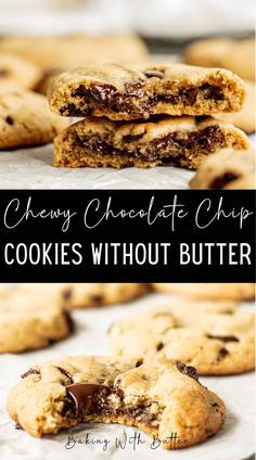 chocolate chip cookies are stacked on top of each other with the words, chewy chocolate chip cookies without butter