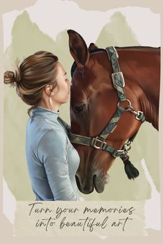 a painting of a woman kissing a horse's face with the caption turn your memories into beautiful art