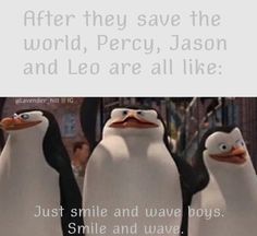 two penguins are standing next to each other in front of a sign that says, after they save the world, percy, mason and leo are all like