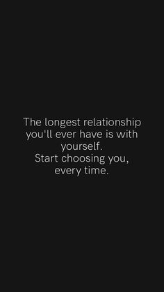 a black and white photo with a quote on it that says, the longest relationship you'll ever have is with yourself