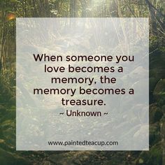 a path in the woods with a quote that says, when someone you love becomes a memory