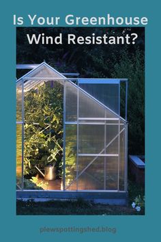 a greenhouse with the words is your greenhouse wind resistant?