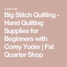 Big Stitch Quilting - Hand Quilting Supplies for Beginners with Corey Yoder | Fat Quarter Shop Beginner Quilting, Fat Quarter Quilt Pattern, Sew Kind Of Wonderful, Make A Quilt, Start Quilting, Fat Quarter Quilt, Quilting Tools, Quilting Supplies