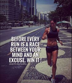 a woman running down the street with a quote above her head that says, before every run is a race between your mind and an exercise win