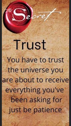 a quote on trust that reads trust you have to trust the universe you are about to receive everything you've been asking for just be patient