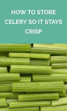 celery that has been cut into pieces with the words how to store celery so it stays crisp