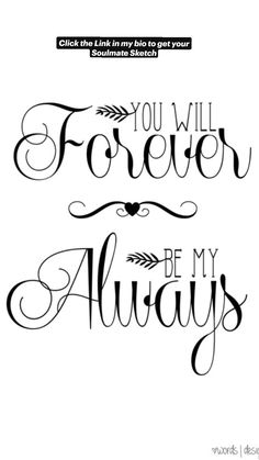 the words you will forever be my always are shown in black ink on a white background