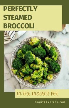 broccoli in a white bowl on a marble counter top with the words, perfectly steamed broccoli in the instant pot