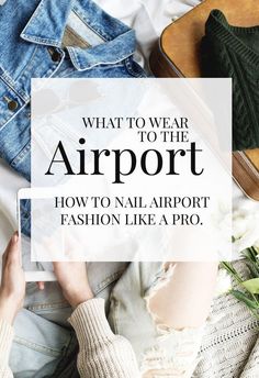 the words what to wear to the airport how to nail airport fashion like a pro