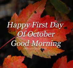 an autumn leaf with the words happy first day of october good morning