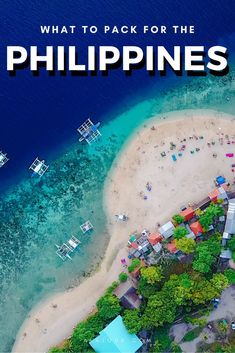 an aerial view of the beach and water with text overlay that reads what to pack for the philippines