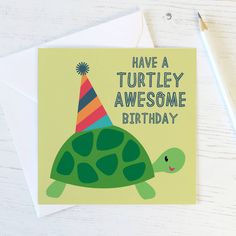 a birthday card with a turtle wearing a party hat and the words, have a turtley awesome birthday